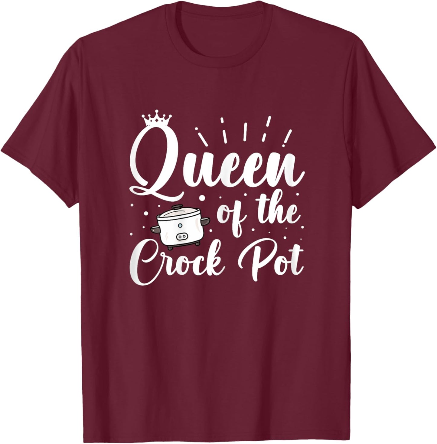 Queen of the Crock Pot Quote for a Crock Pot fan T-Shirt - T-Shirt | Maroon