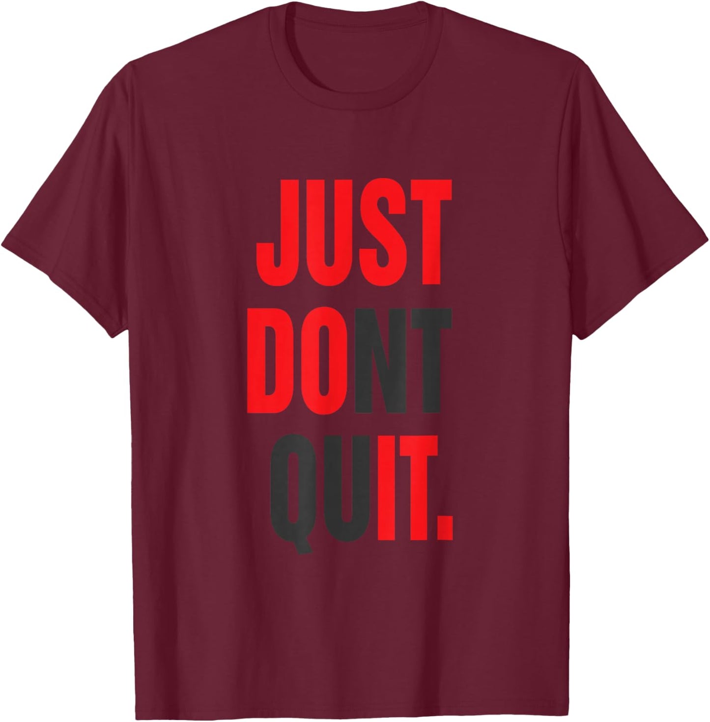 JUST Dont Quit Gym Fitness Motivation T-Shirt - T-Shirt | Maroon
