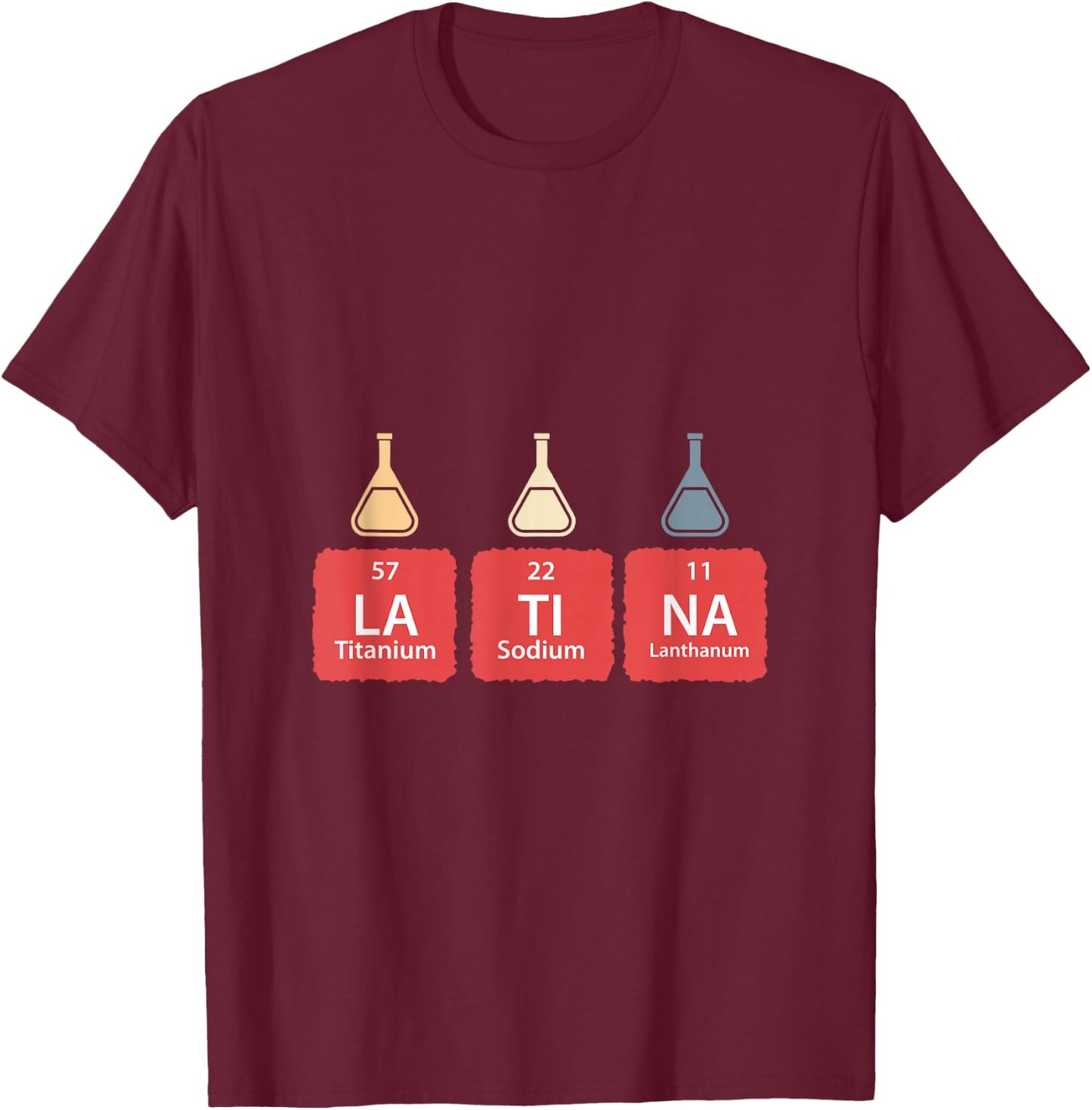 Funny Periodic Table Latina Mexican Humor Chemical Elements T-Shirt - T-Shirt | Maroon