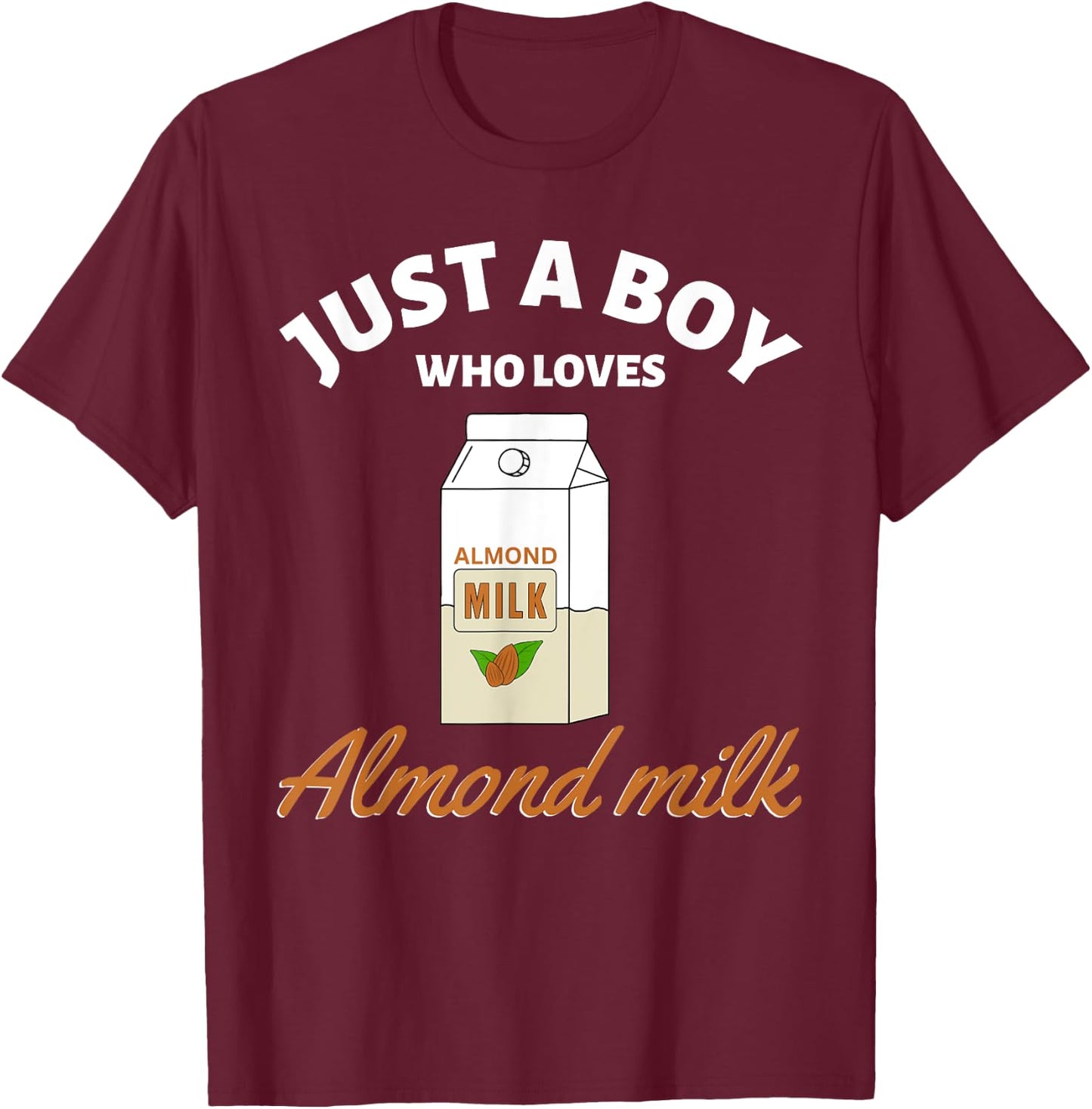 Just a Boy Who Loves Almond Milk I Love Almond Milk T-Shirt - T-Shirt | Maroon