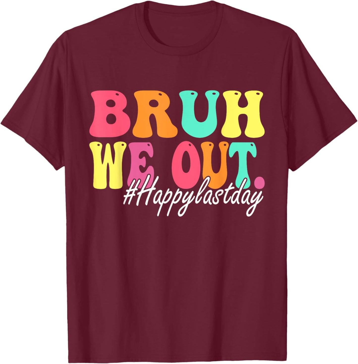 Bruh We Out Happy Last Day Of School Teacher Boy Girl Summer T-Shirt - T-Shirt | Maroon