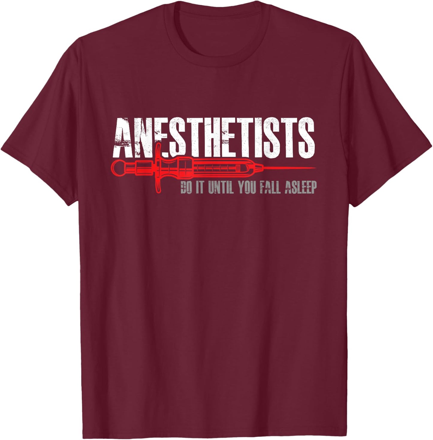 Funny Anesthesiologist Anesthesia Anesthesiology Surgeon T-Shirt - T-Shirt | Maroon