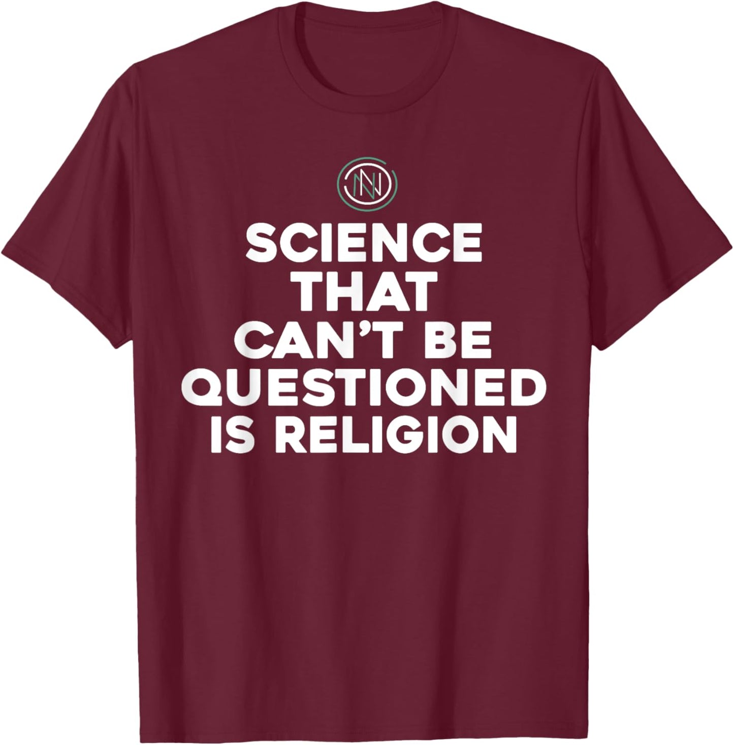 Science That Can't Be Questioned Is Religion T-Shirt - T-Shirt | Maroon