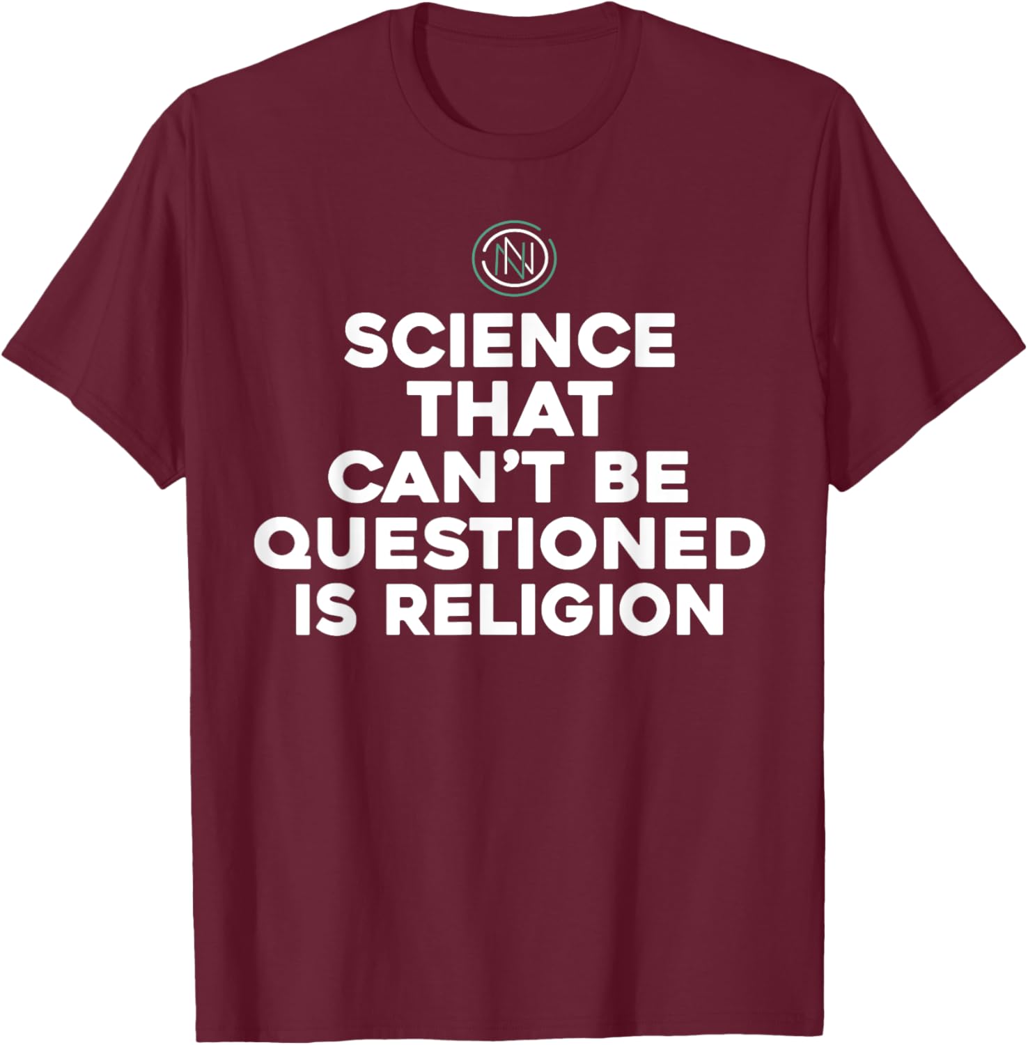 Science That Can't Be Questioned Is Religion T-Shirt - T-Shirt | Maroon
