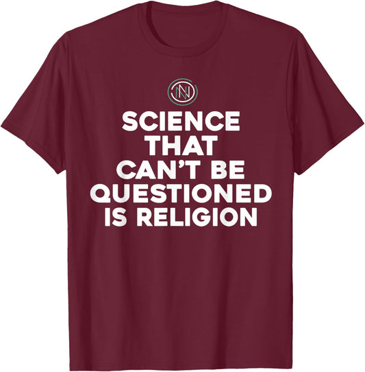 Science That Can't Be Questioned Is Religion T-Shirt - T-Shirt | Maroon