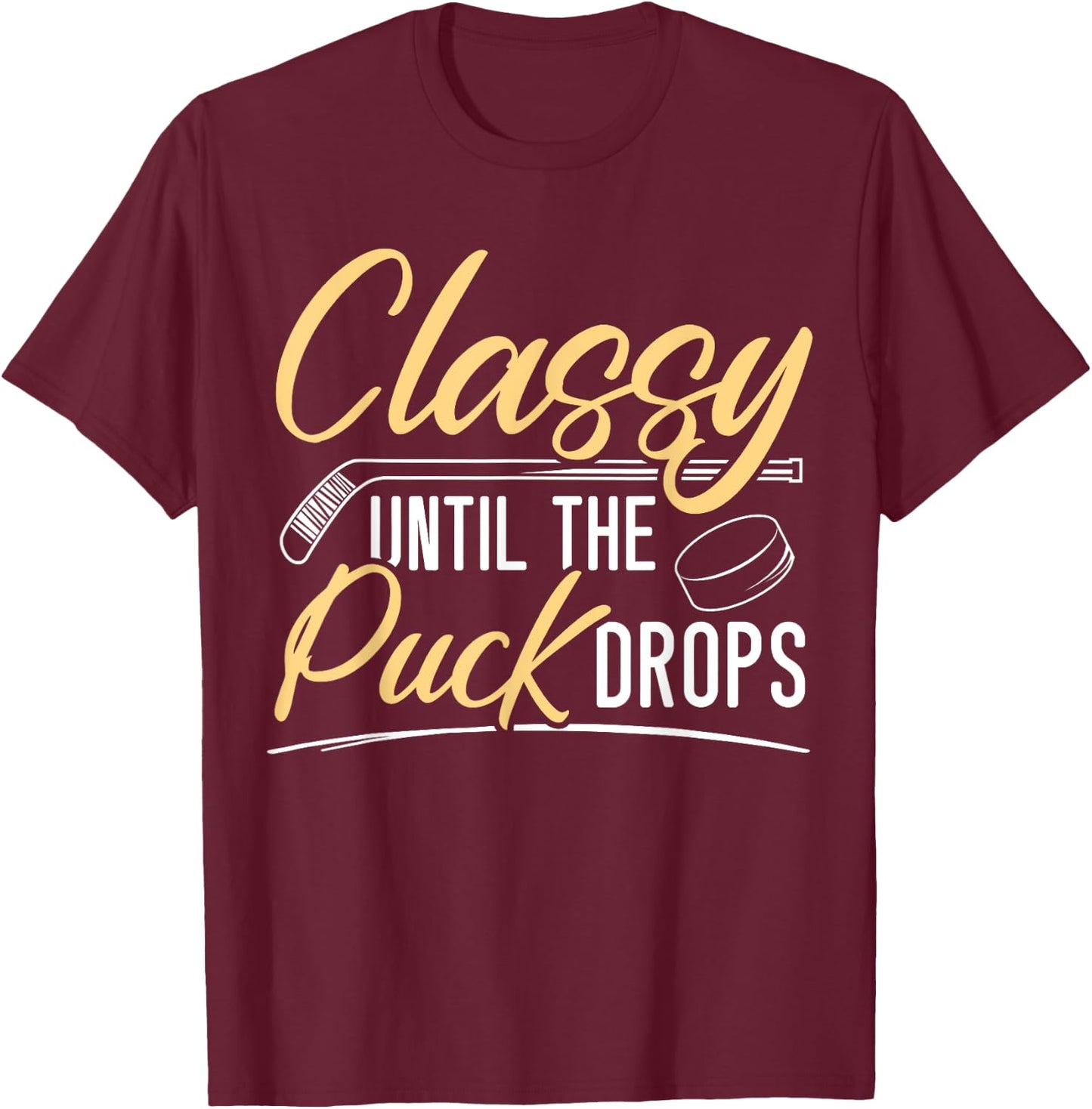 Classy Until The Puck Drops Hockey Stick Sport Lover T-Shirt - T-Shirt | Maroon