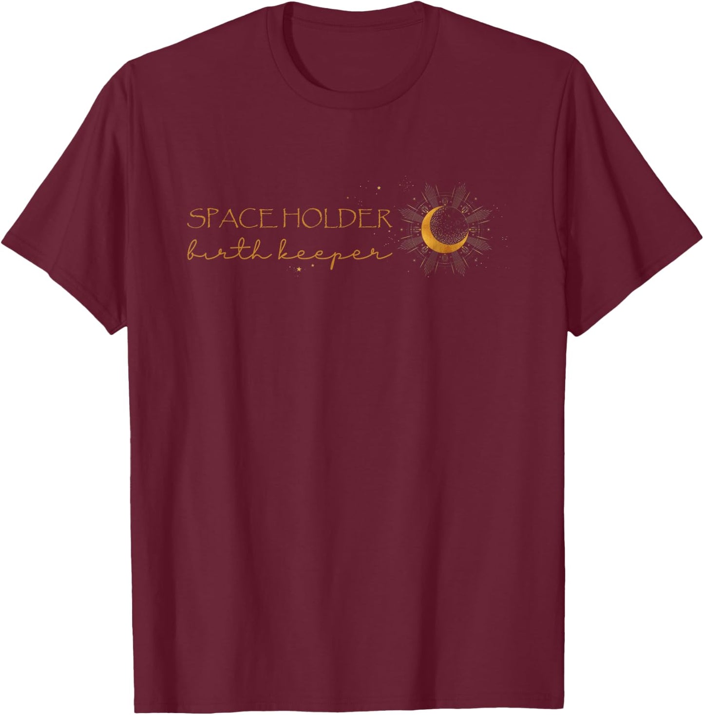 Space Holder Birth Keeper Doula Midwife L&D Nurse Childbirth T-Shirt - T-Shirt | Maroon
