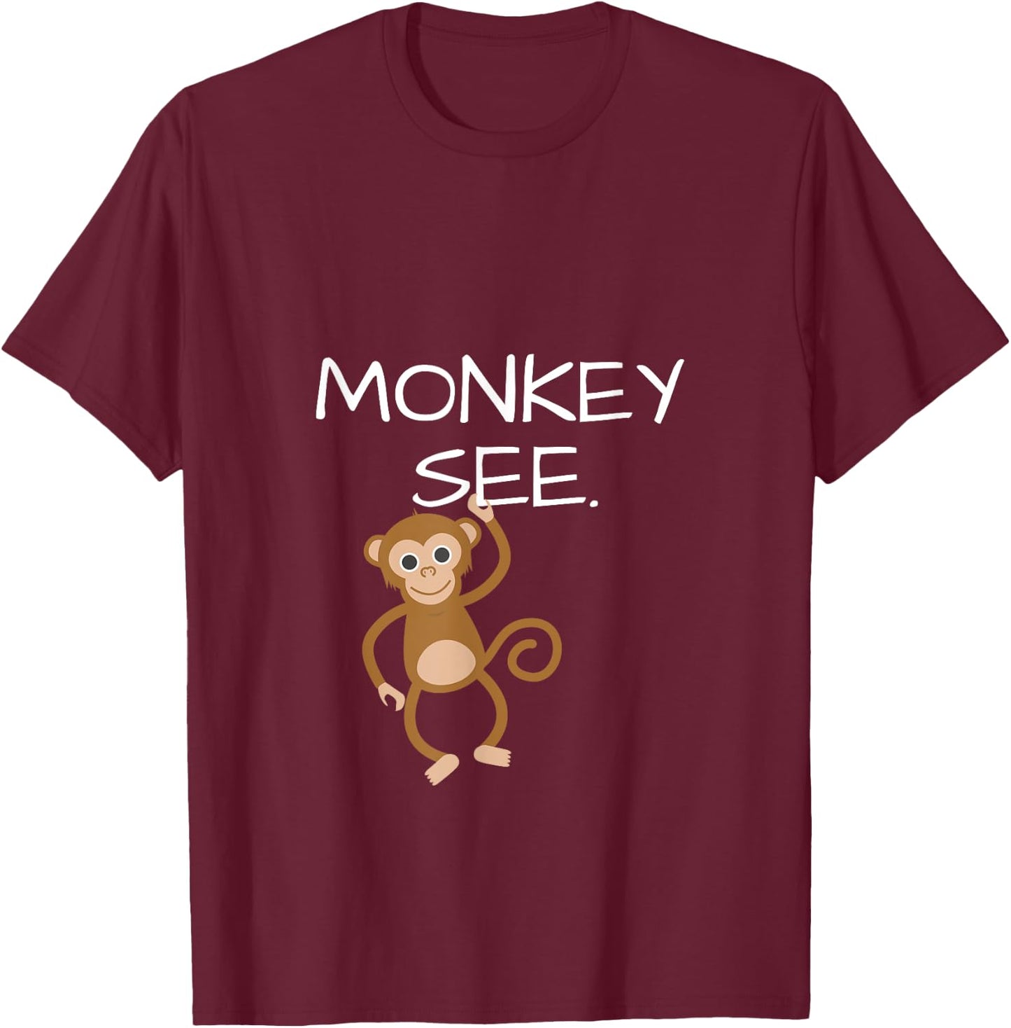 Monkey See Monkey Do Funny ; DOUBLESIDED T-Shirt - T-Shirt | Maroon