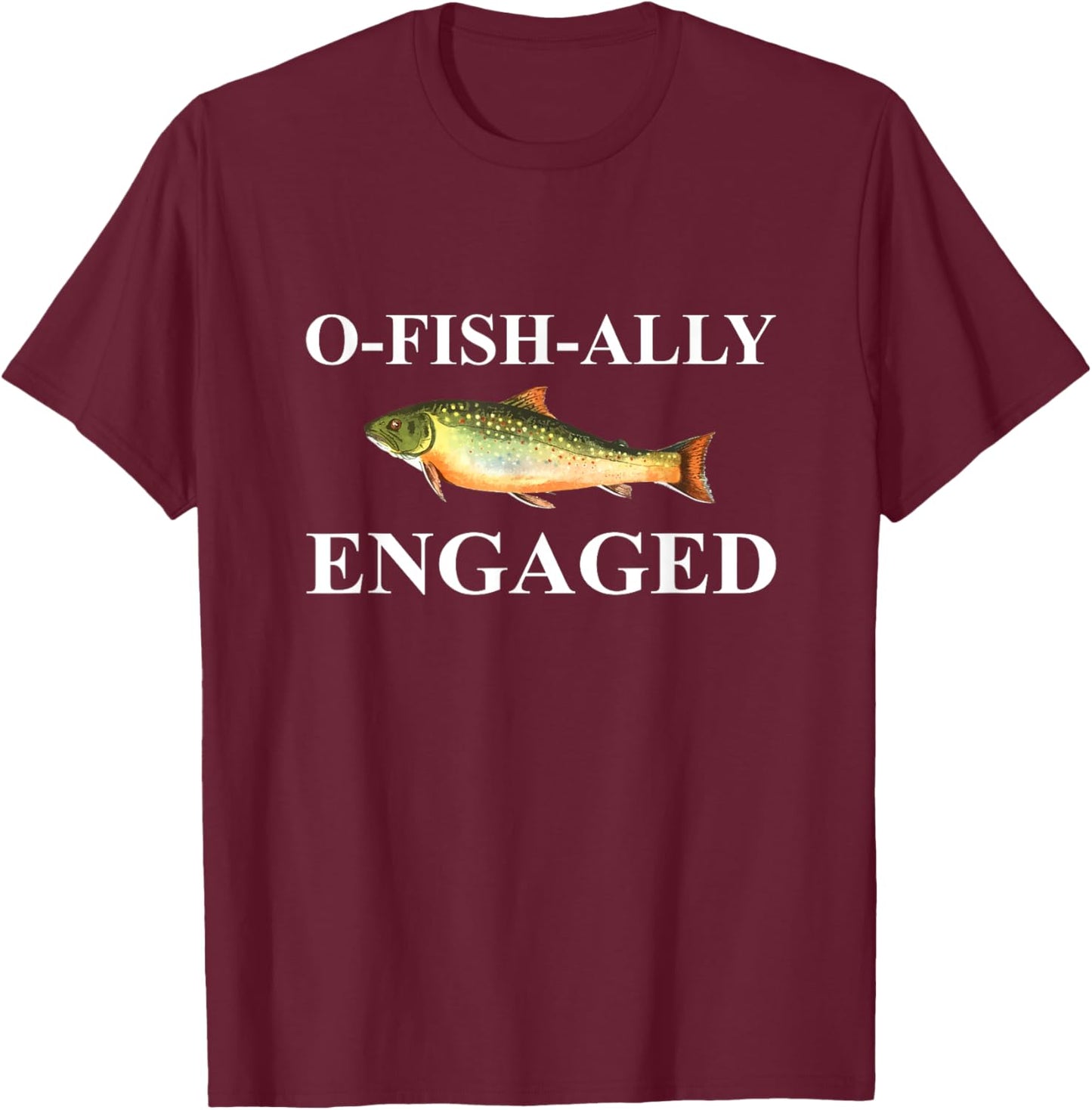 O-Fish-Ally Engaged Fiance T-Shirt - T-Shirt | Maroon