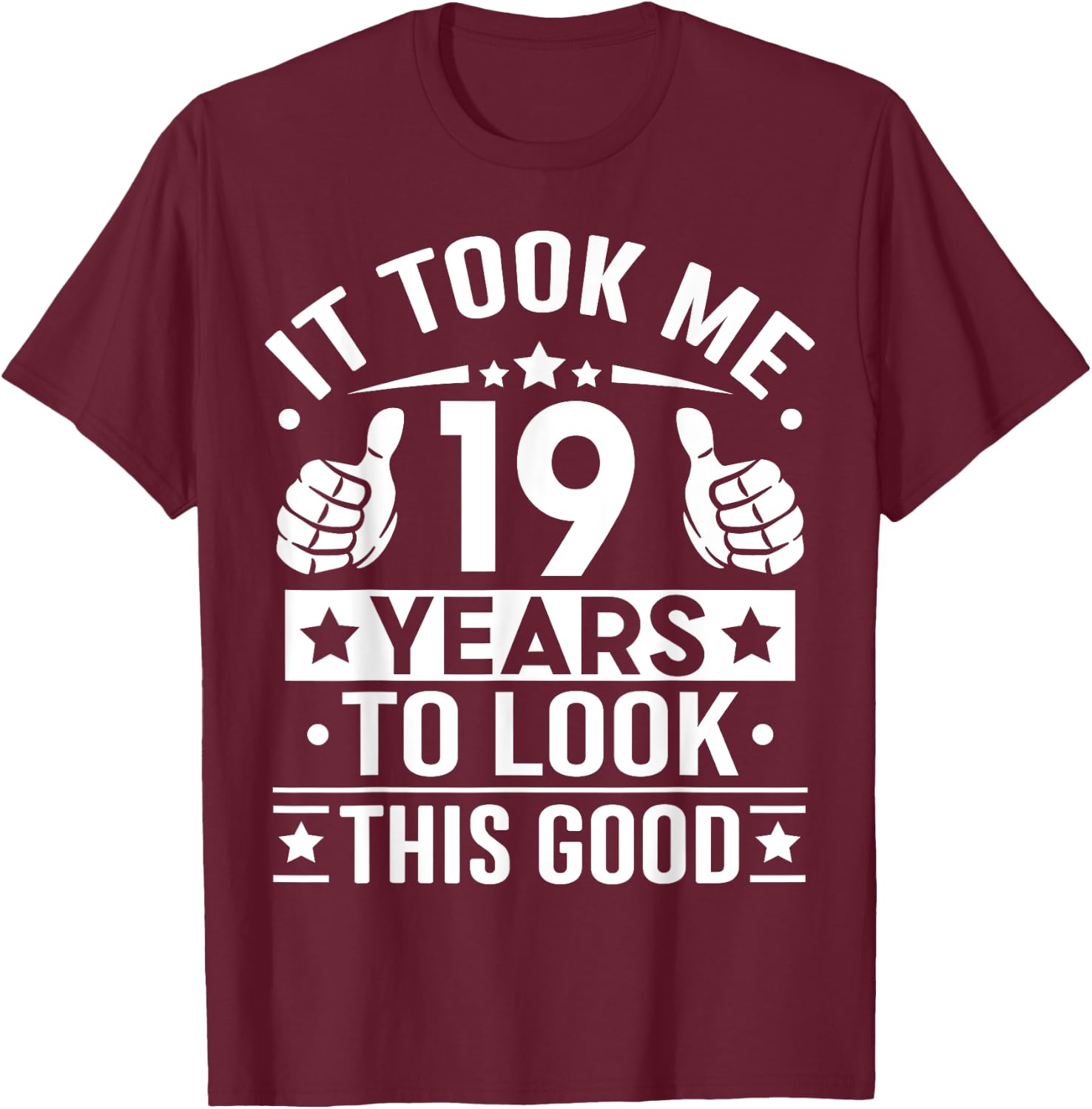 It Took Me 19 Years To Look This Good, 19th Birthday Present T-Shirt - T-Shirt | Maroon