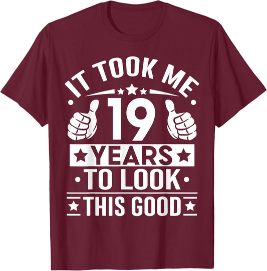 It Took Me 19 Years To Look This Good, 19th Birthday Present T-Shirt - T-Shirt | Maroon