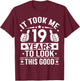 It Took Me 19 Years To Look This Good, 19th Birthday Present T-Shirt - T-Shirt | Maroon