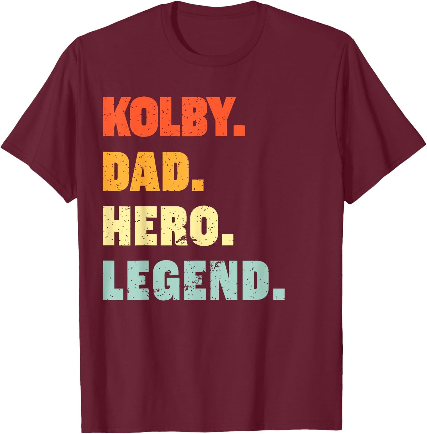 Kolby Dad Hero Legend Personalized Custom Name Fathers Day T-Shirt - T-Shirt | Maroon