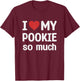 I Love My Pookie So Much - I Heart My Pookie T-Shirt - T-Shirt | Maroon