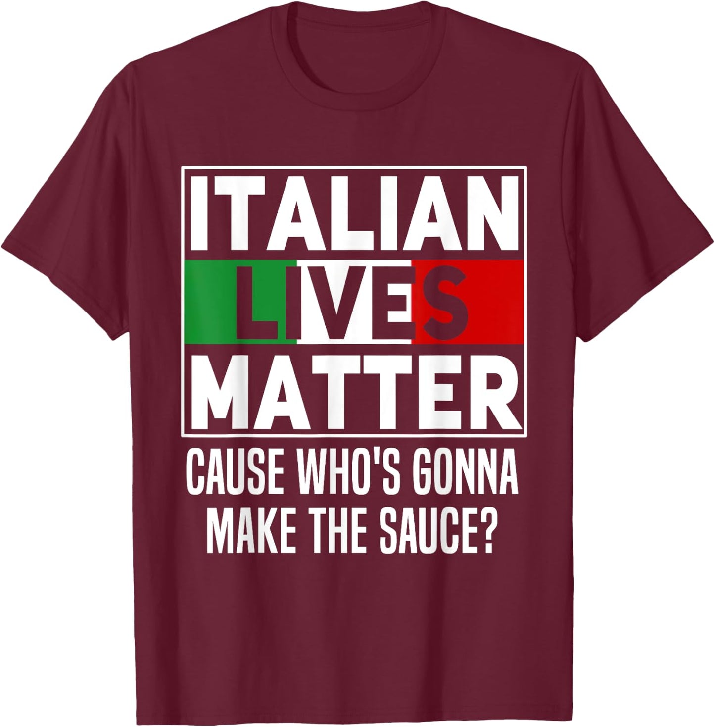 Funny Italian Lives Matter Cook Novelty Gift Italy Flag T-Shirt - T-Shirt | Maroon