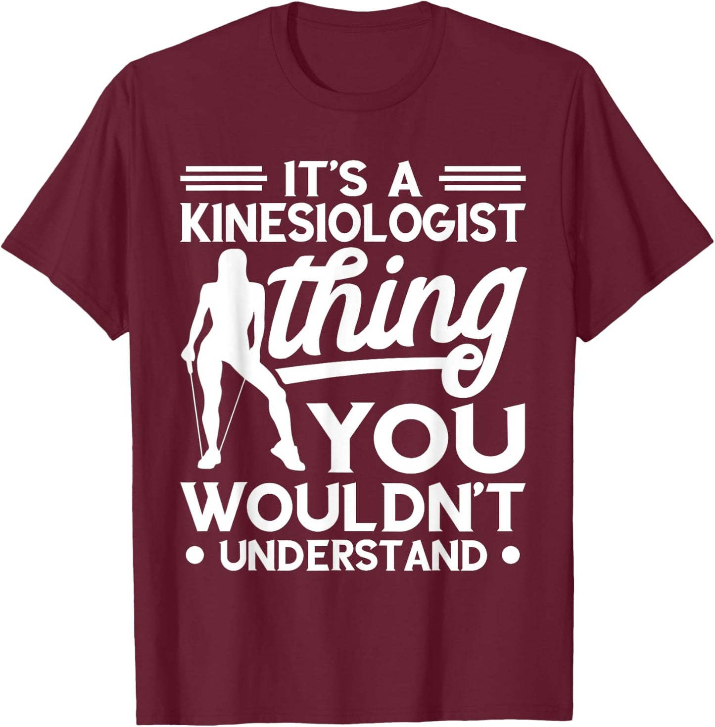 Kinesiologist Kinesiology Thing You Wouldn't Understand T-Shirt - T-Shirt | Maroon