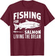 Fishing for Salmon Living the Dream Salmon Fishing T-Shirt - T-Shirt | Maroon