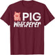 Pig Whisperer Funny Hog Farmer Swine Farm Men Women Kids T-Shirt - T-Shirt | Maroon