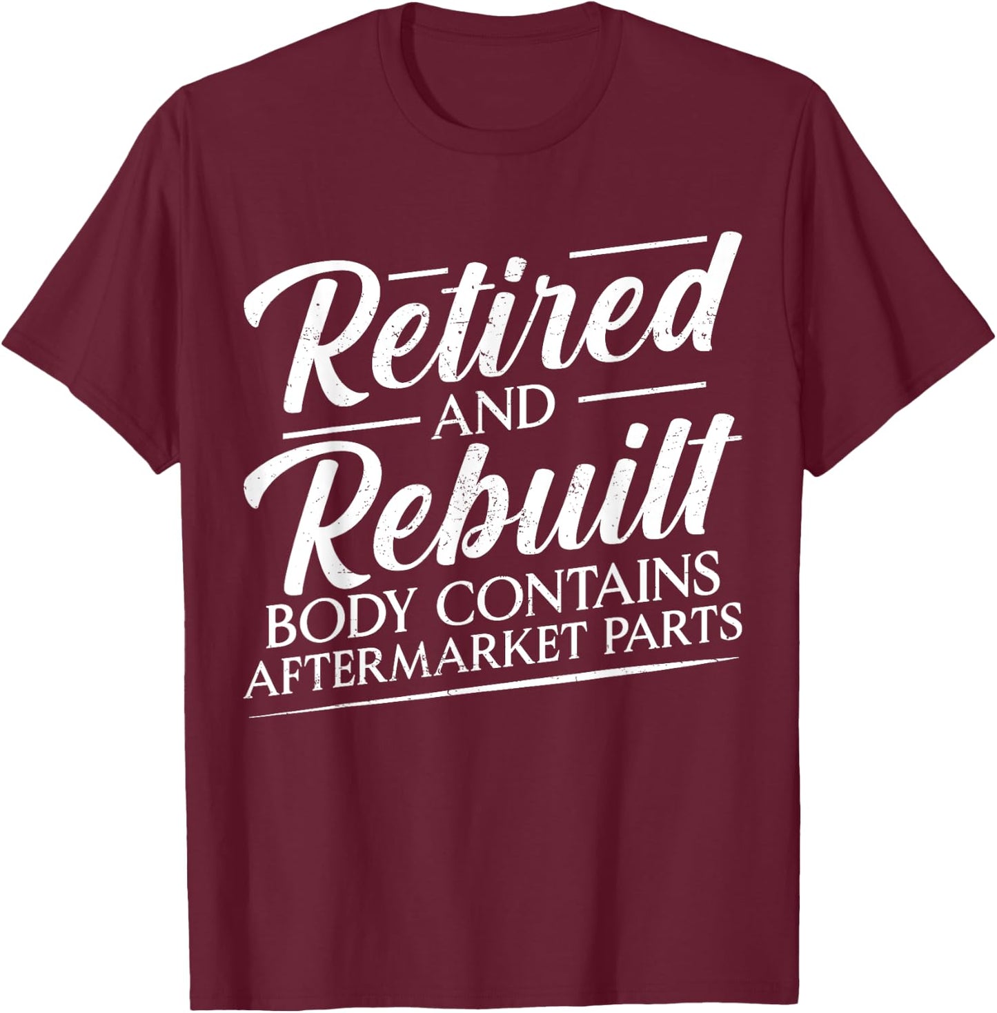 Retired And Rebuilt Body Contains Aftermarket Parts Vintage T-Shirt - T-Shirt | Maroon