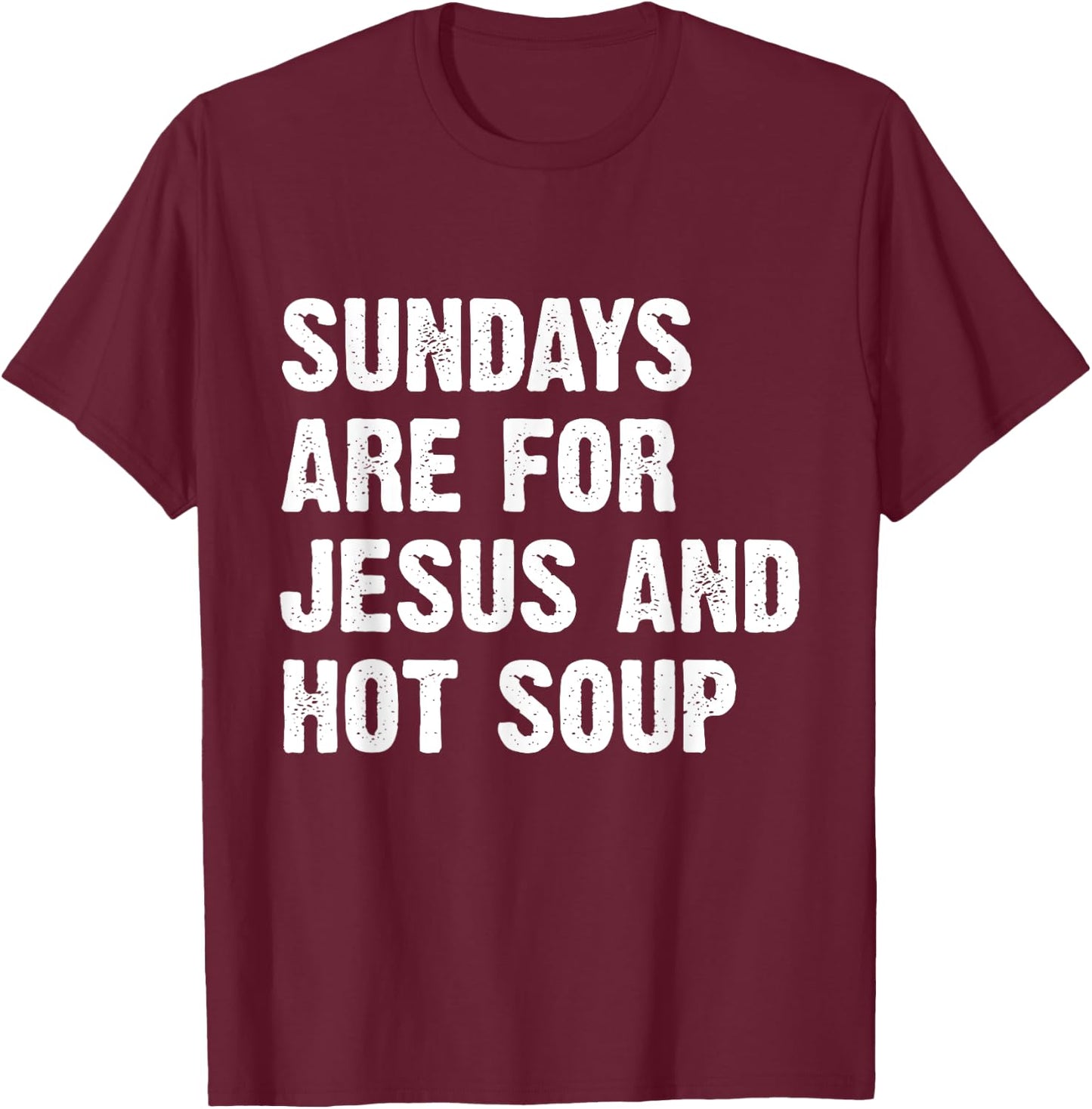 Sundays Are For Jesus And Hot Soup T-Shirt - T-Shirt | Maroon