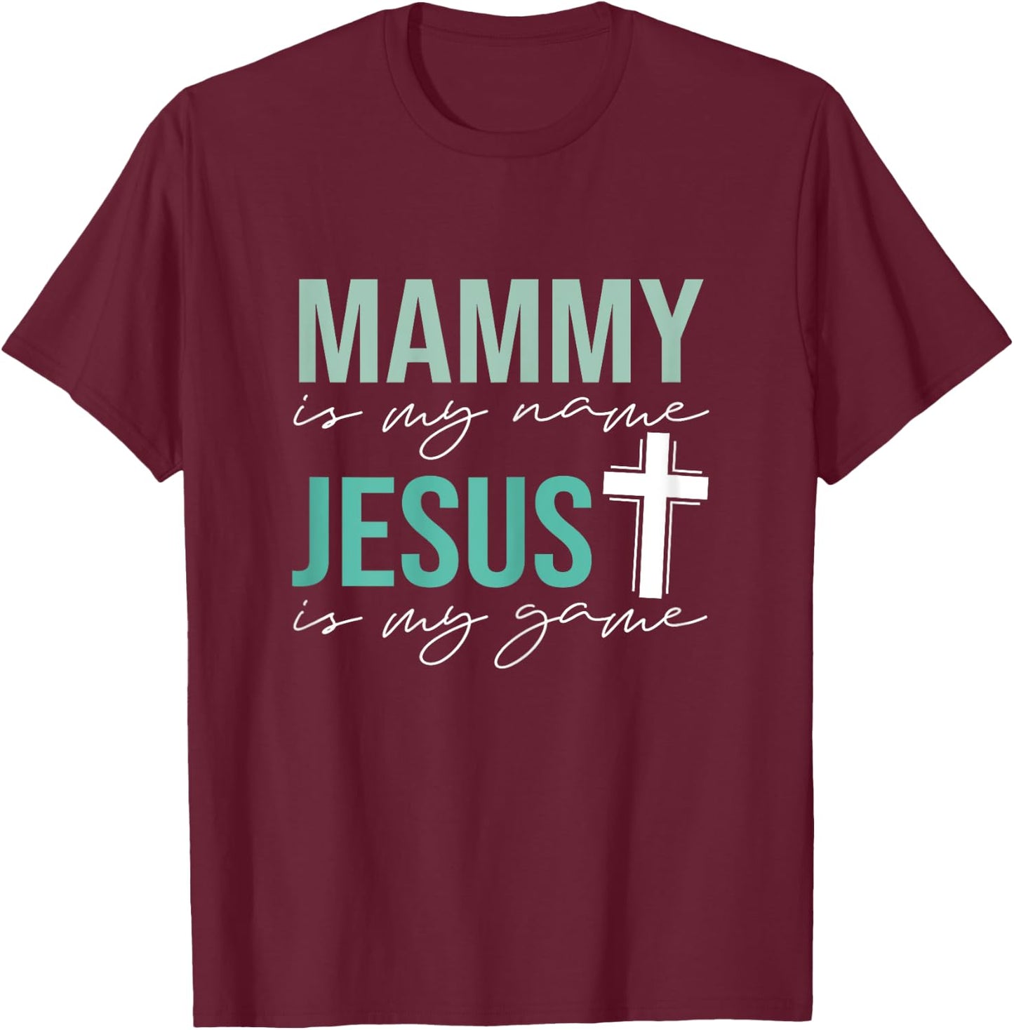 Mammy Is My Name Jesus Is My Game T-Shirt - T-Shirt | Maroon