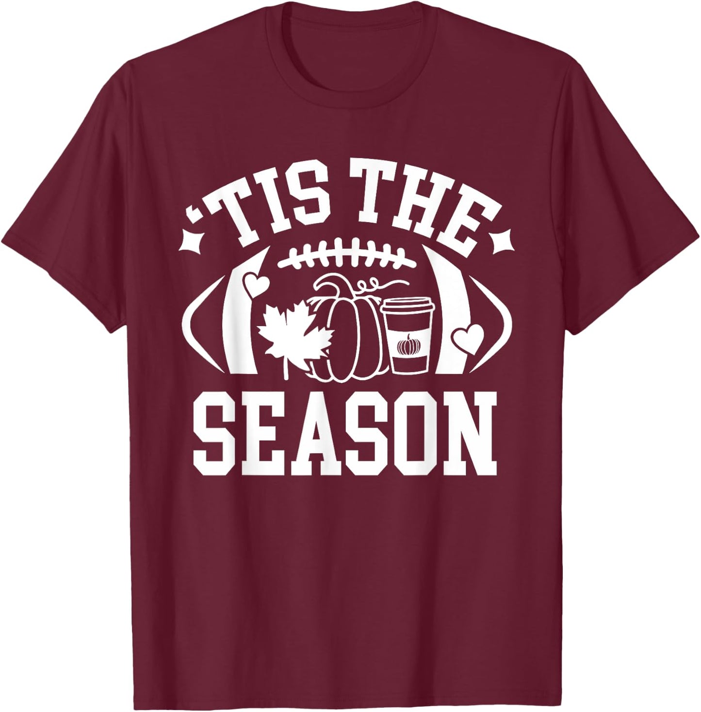Tis The Season Football Fall Coffee Pumpkin Autumn Women Men T-Shirt - T-Shirt | Maroon