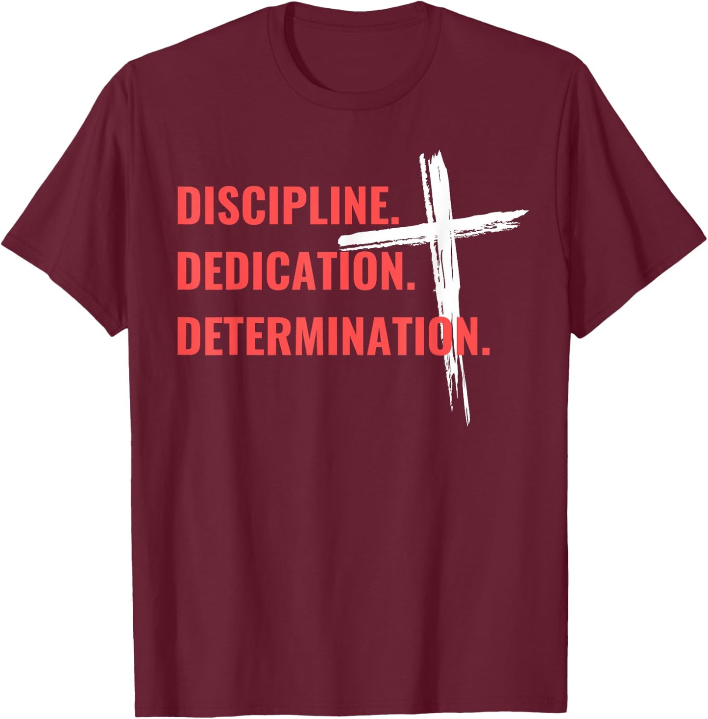 Discipline Dedication Determination Christian Workout Cross T-Shirt - T-Shirt | Maroon