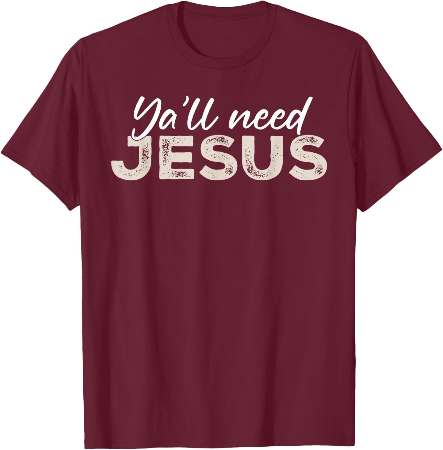 Ya'll Need Jesus Christ Christian Christianity Bible Vintage T-Shirt - T-Shirt | Maroon