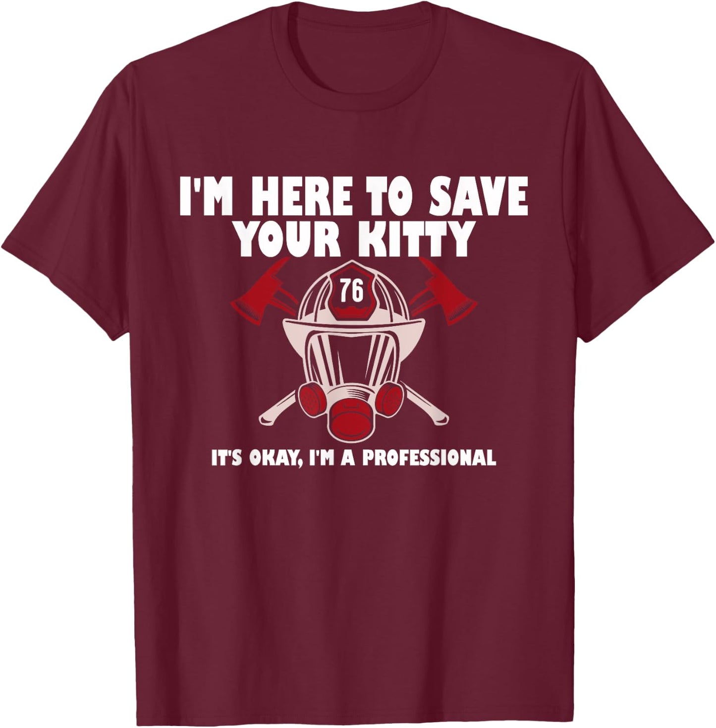 I'm Here To Save Your Kitty It's Okay I'm A Professional T-Shirt - T-Shirt | Maroon