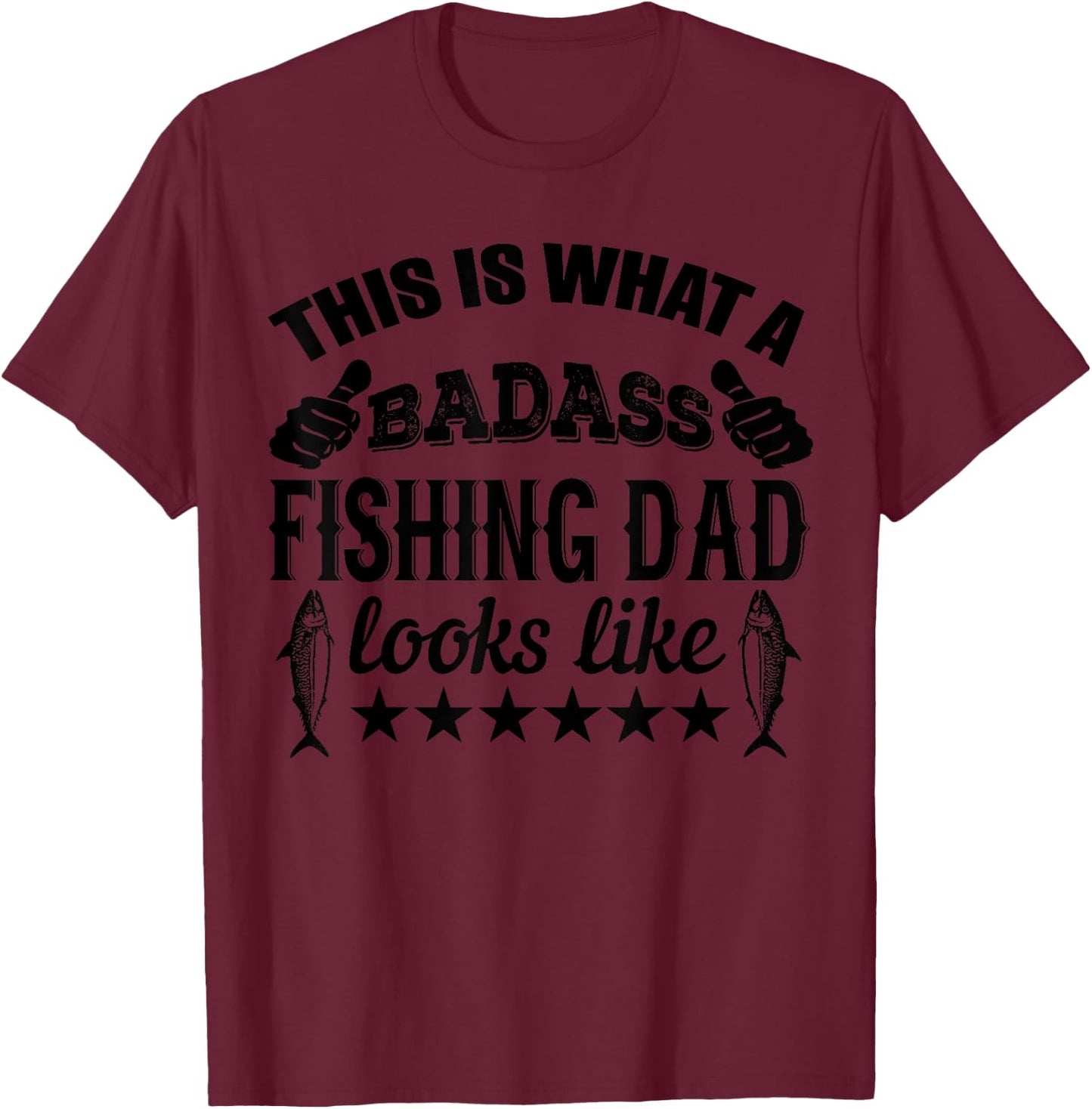 This Is What A Badass Fishing Dad Looks Like - Funny Fishing T-Shirt - T-Shirt | Maroon