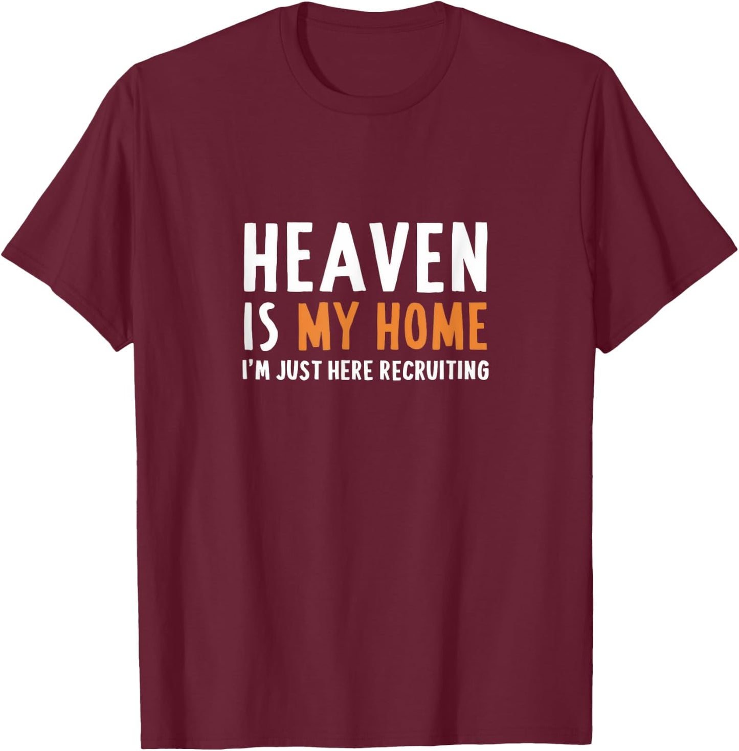 Heaven Is My Home I'm Just Here Recruiting I Bible Christian T-Shirt - T-Shirt | Maroon
