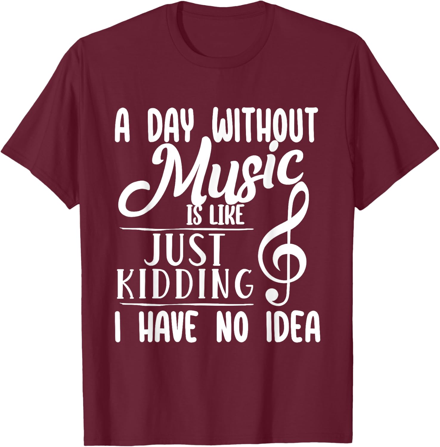 A Day Without Music Is Like - Musician Band Music Teacher T-Shirt - T-Shirt | Maroon