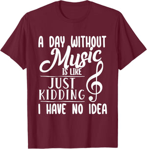 A Day Without Music Is Like - Musician Band Music Teacher T-Shirt - T-Shirt | Maroon