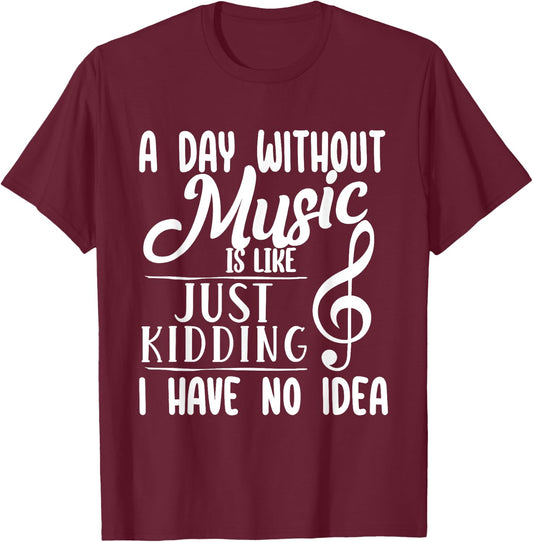 A Day Without Music Is Like - Musician Band Music Teacher T-Shirt - T-Shirt | Maroon