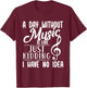 A Day Without Music Is Like - Musician Band Music Teacher T-Shirt - T-Shirt | Maroon