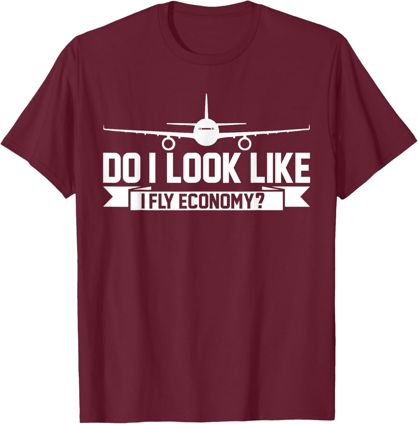 Do I Look Like I Fly Economy ? Funny First Class Traveling T-Shirt - T-Shirt | Maroon