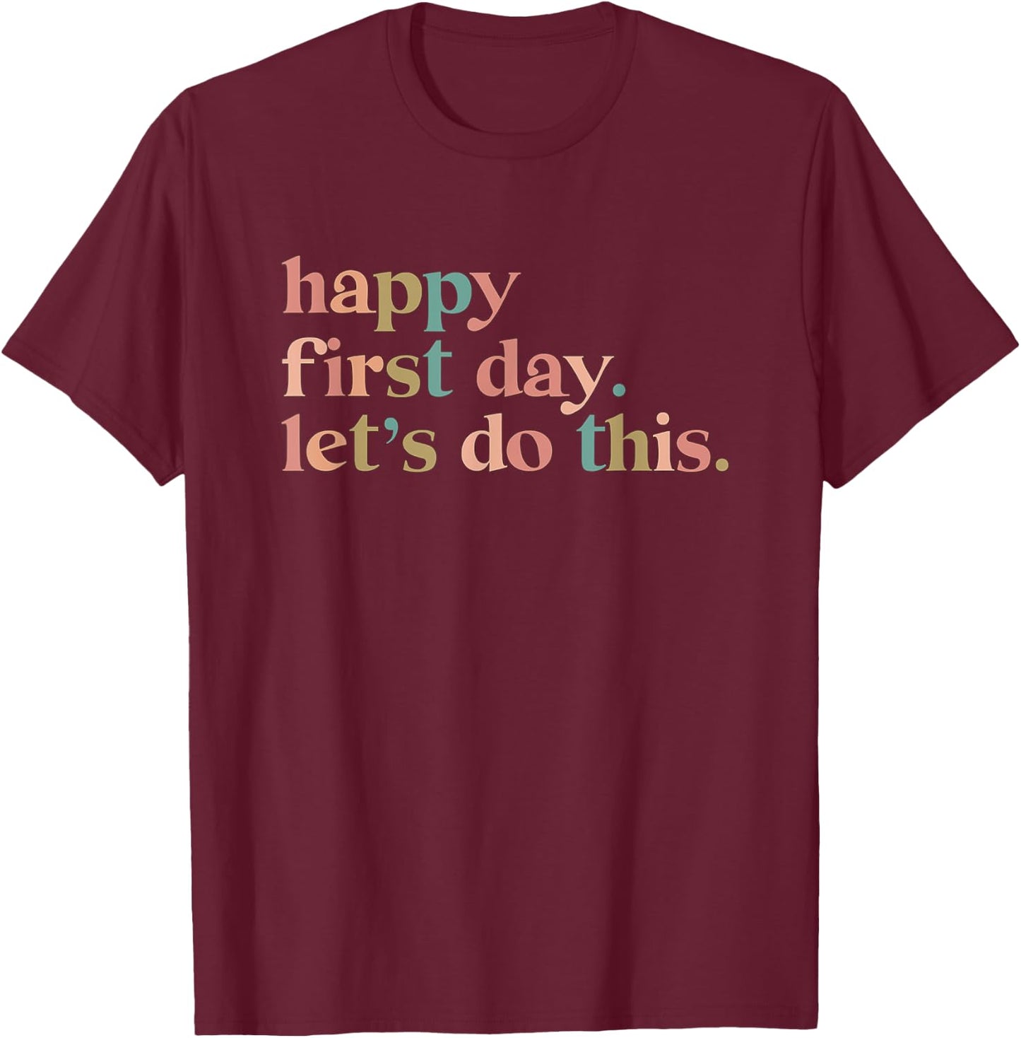 Happy First Day Let's Do This T-Shirt - T-Shirt | Maroon