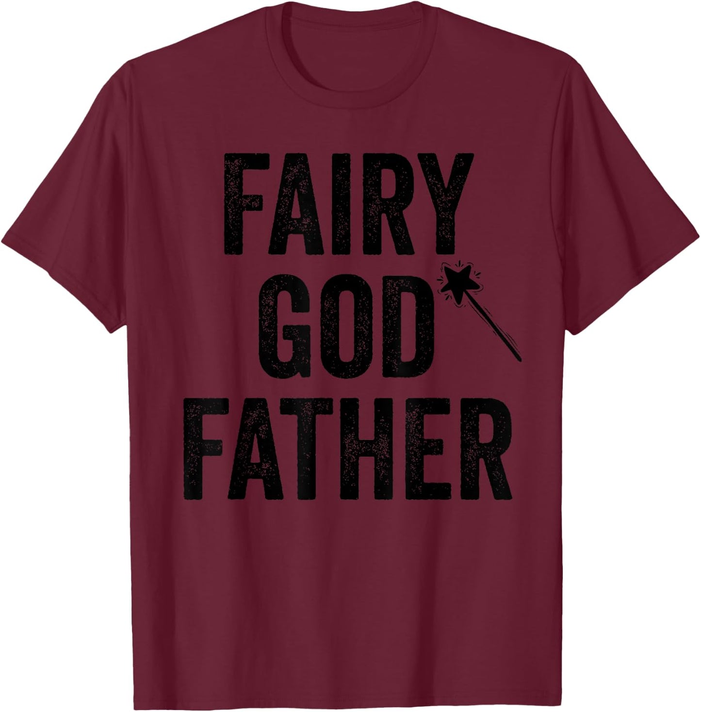 Fairy Godfather funny father's day dad uncle God father T-Shirt - T-Shirt | Maroon