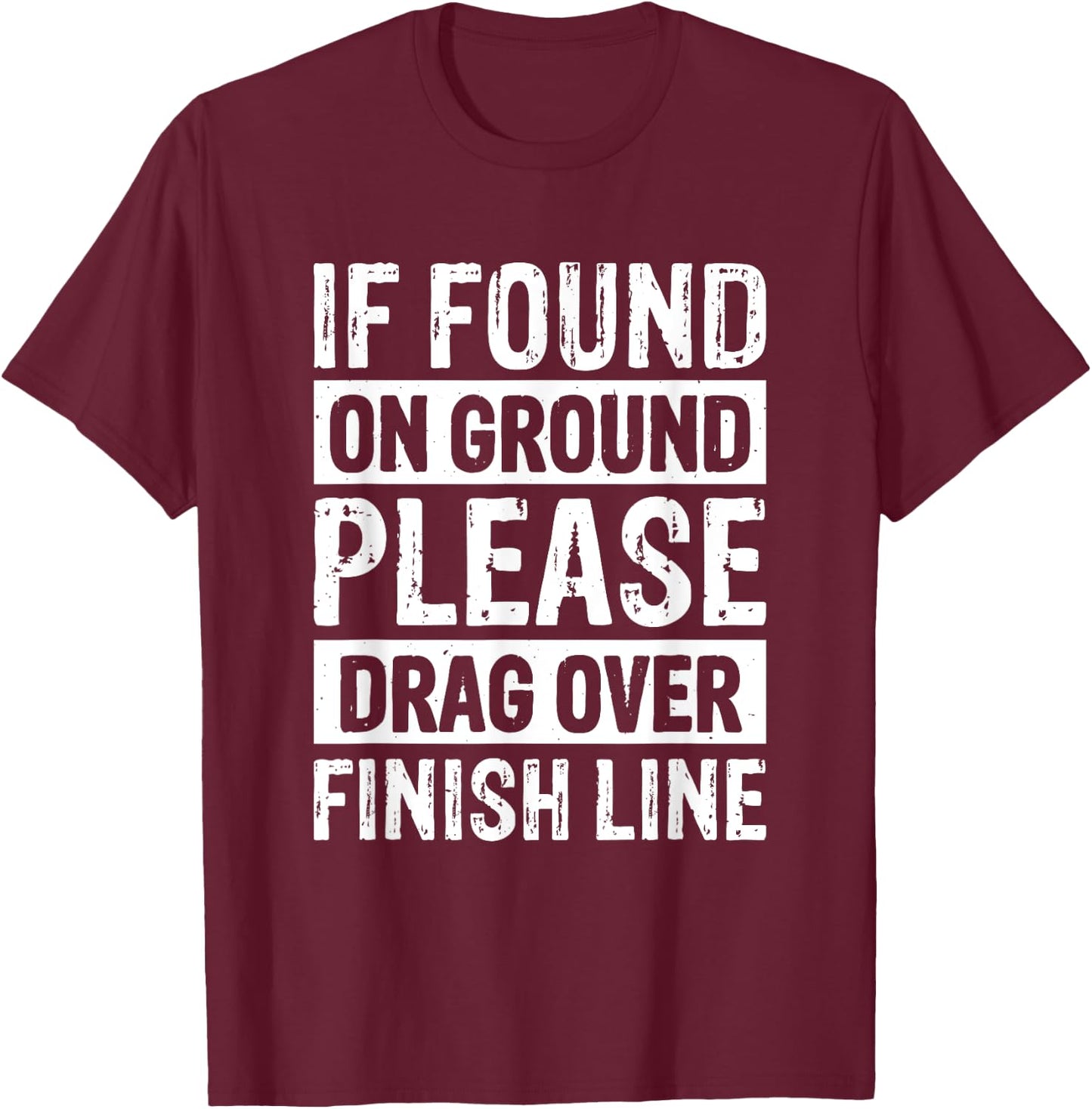 If Found On Ground Please Drag Over Finish Line T-Shirt - T-Shirt | Maroon