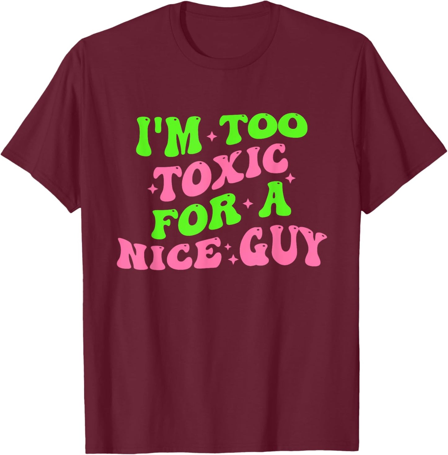 I'm Too Toxic For A Nice Guy Groovy Quote T-Shirt - T-Shirt | Maroon