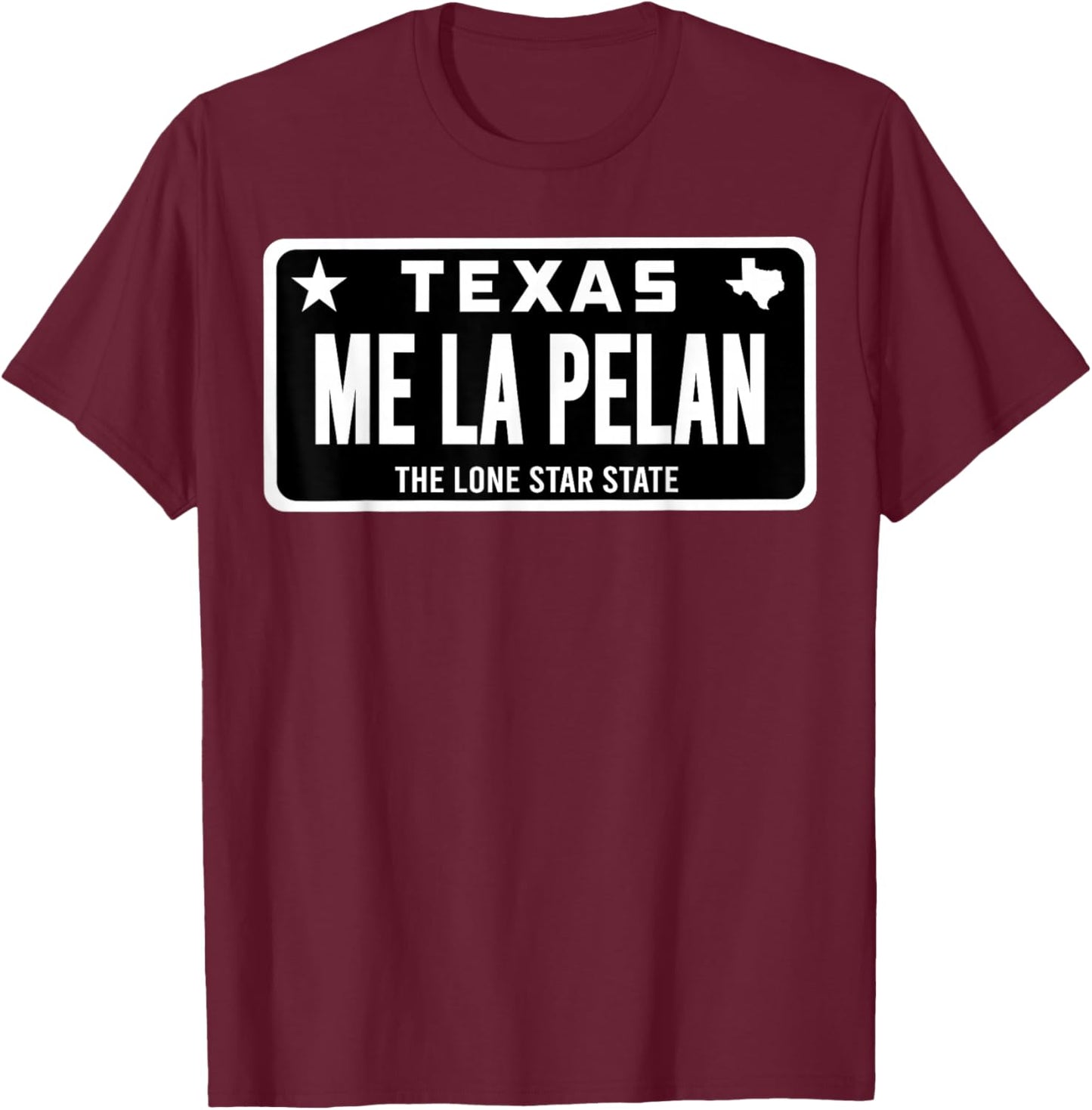 Me La Pelan Texas El Cuhh Takuache License Plate Trokiando T-Shirt - T-Shirt | Maroon