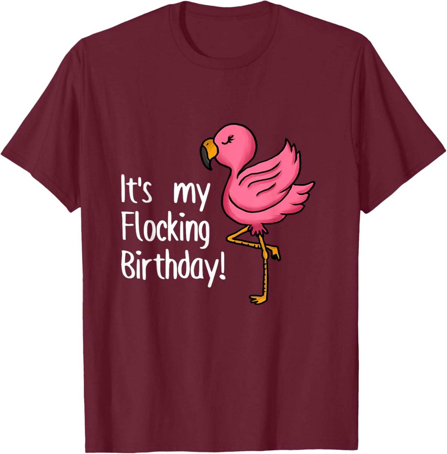 It's My Flocking Birthday Funny Pink Flamingo Lovers Outfit T-Shirt - T-Shirt | Maroon