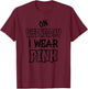 On Wednesday I wear pink. Funny quotes with pink T-Shirt - T-Shirt | Maroon
