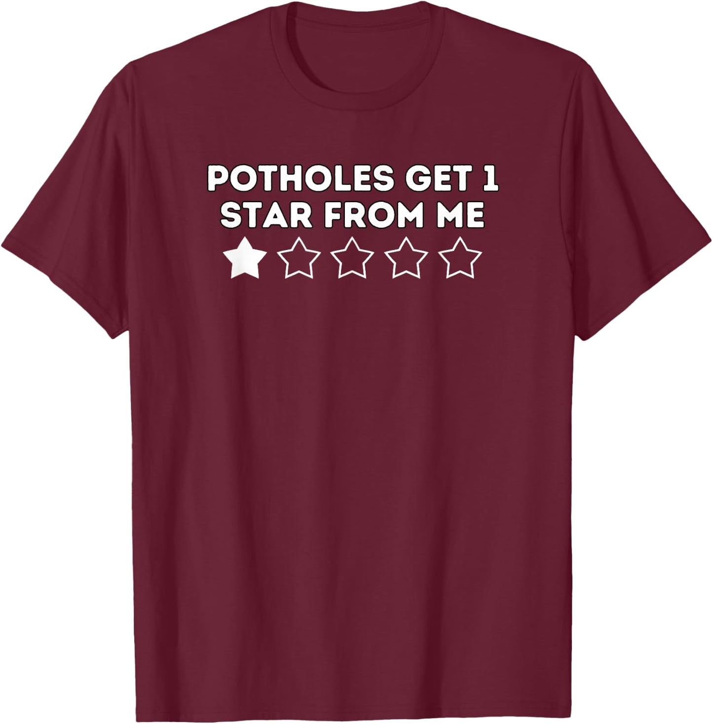 Potholes Get 1 Star Humor Design T-Shirt - T-Shirt | Maroon