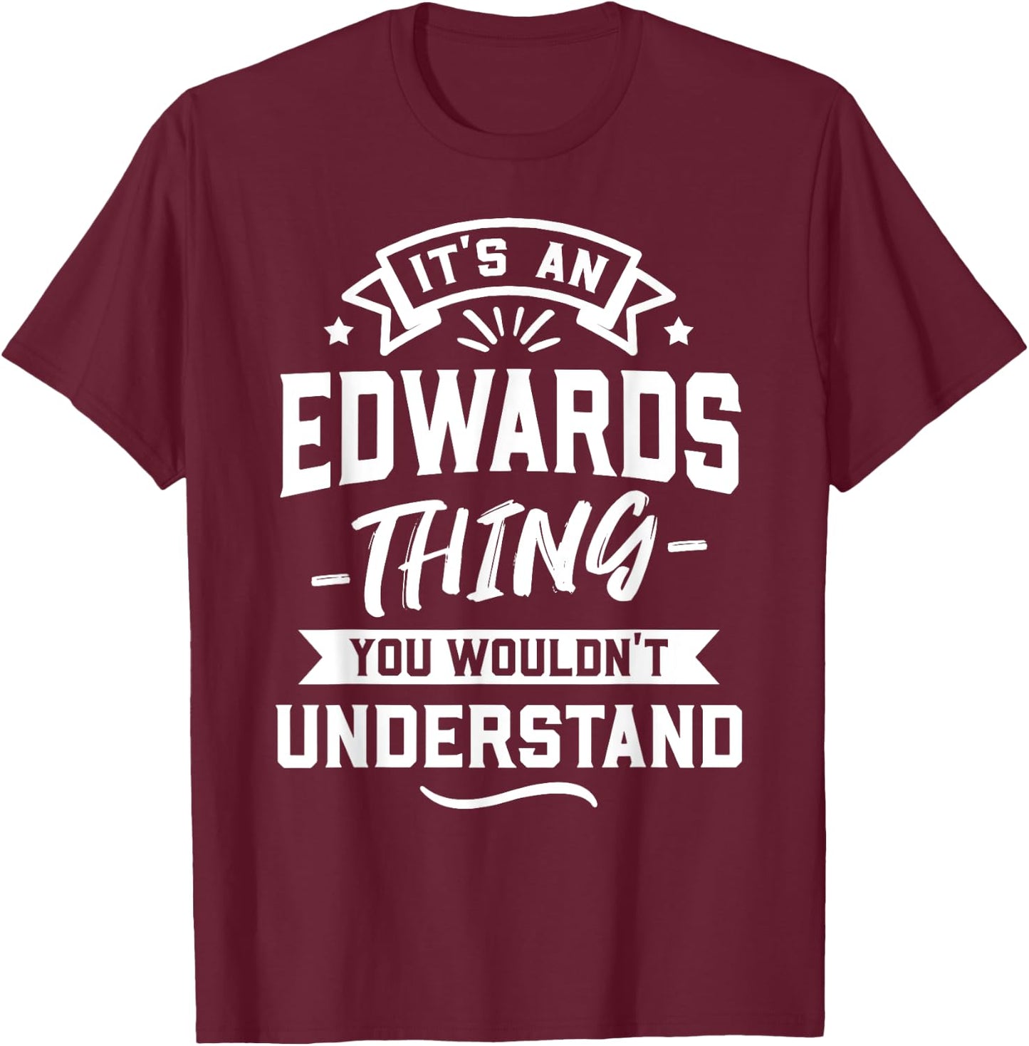 It's An Edwards Thing You Wouldn't Understand - Surname Gift T-Shirt - T-Shirt | Maroon