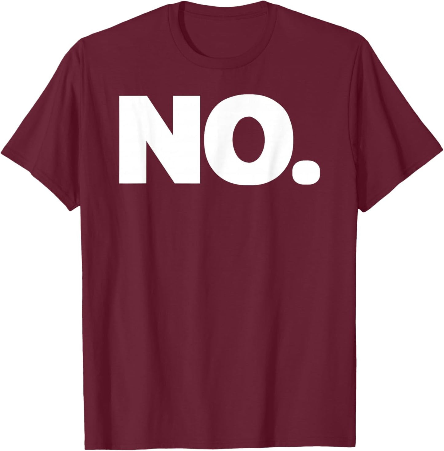 That Says NO Shirt - A Design That Says NO T-Shirt - T-Shirt | Maroon