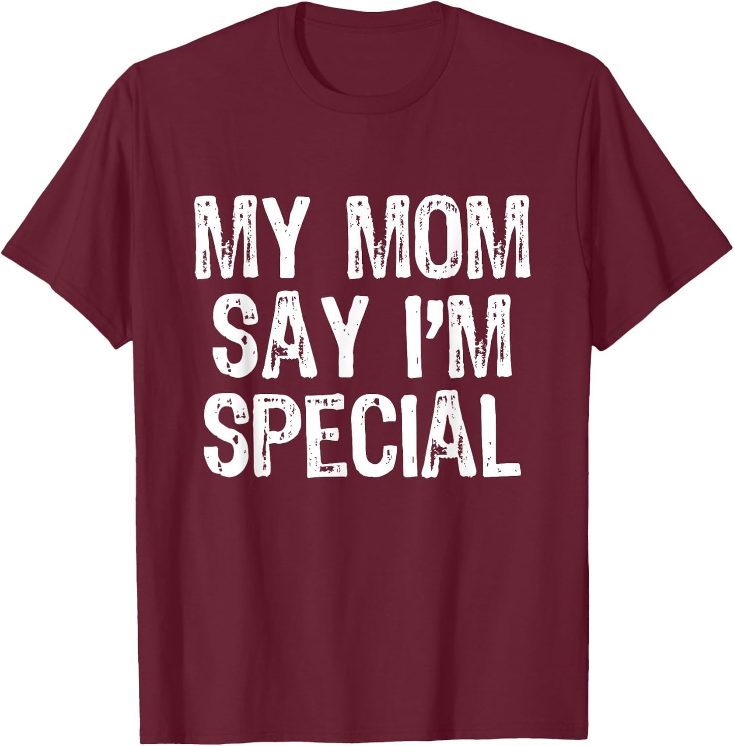 My Mom Says I'm Special T-Shirt - T-Shirt | Maroon