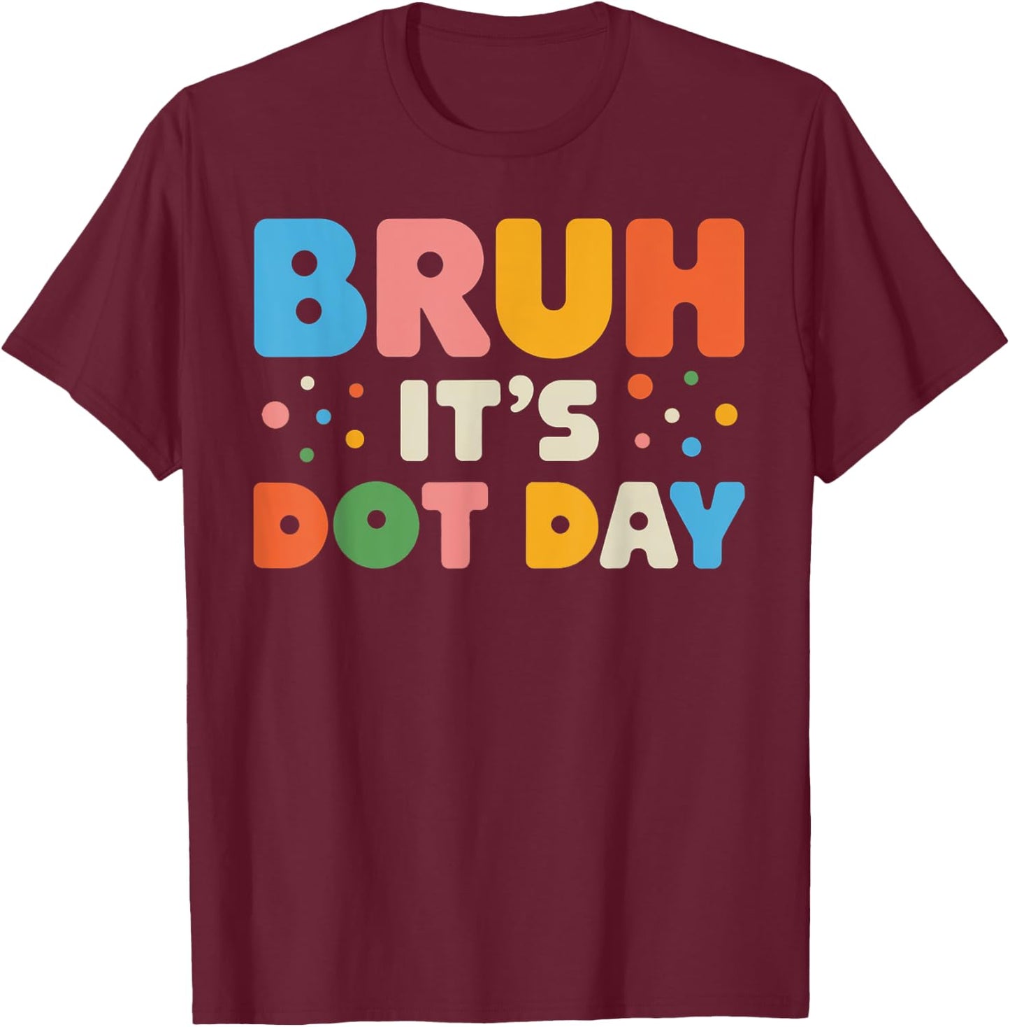 Bruh It's Dot Day Shirt Kids Boys Girls Women Polka Dotted T-Shirt - T-Shirt | Maroon