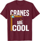 Funny Cranes Are Cool Construction Tower Crane Operator T-Shirt - T-Shirt | Maroon
