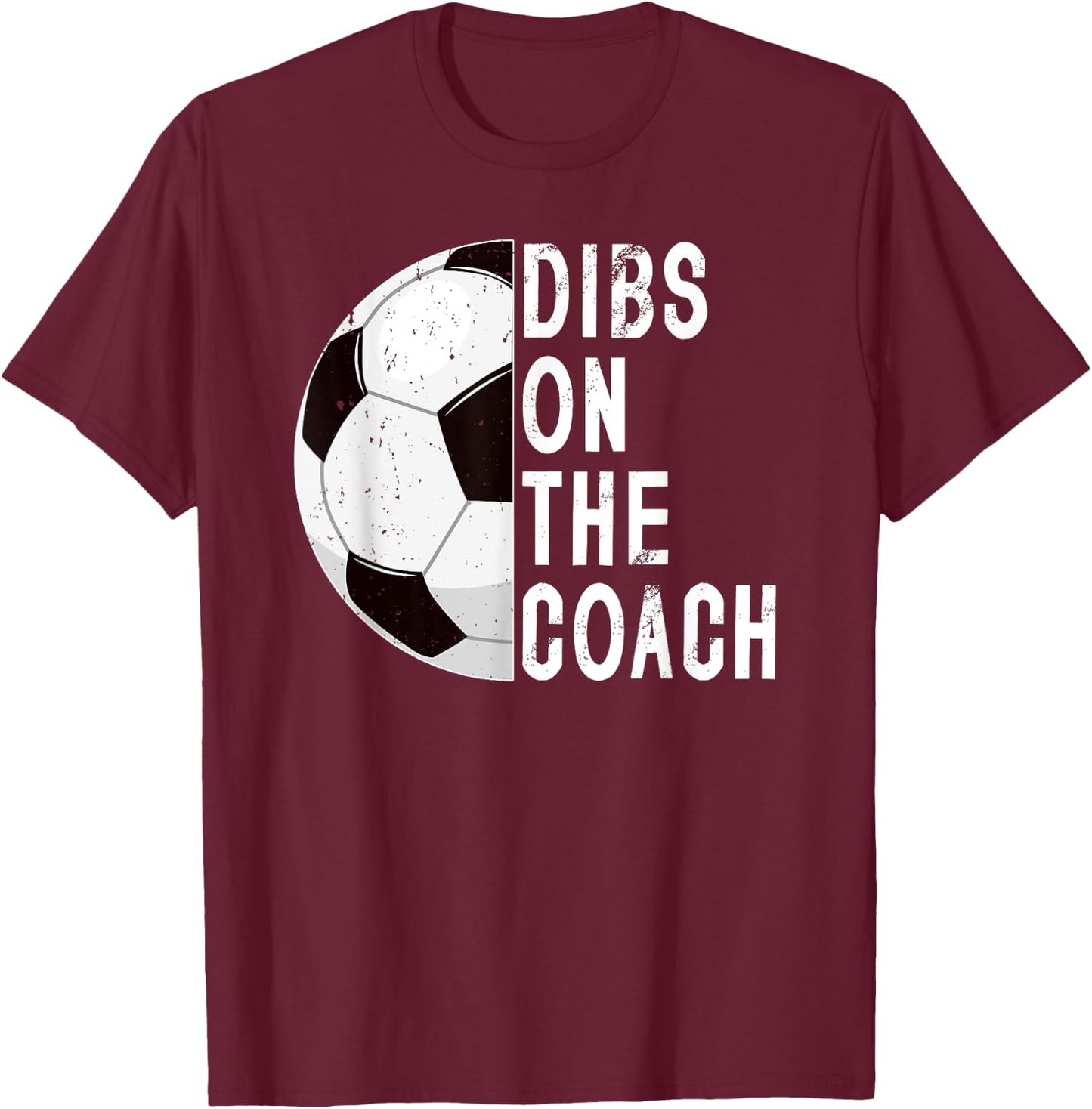 Dibs On The Coach Soccer Coach Wife Of A Soccer Coach T-Shirt - T-Shirt | Maroon